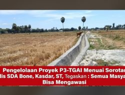 Pengelolaan Proyek P3-TGAI Menuai Sorotan, Kadis SDA Bone, Kasdar, ST, Tegaskan : Semua Masyarakat Bisa Mengawasi