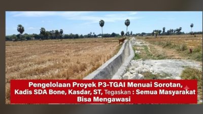 Pengelolaan Proyek P3-TGAI Menuai Sorotan, Kadis SDA Bone, Kasdar, ST, Tegaskan : Semua Masyarakat Bisa Mengawasi